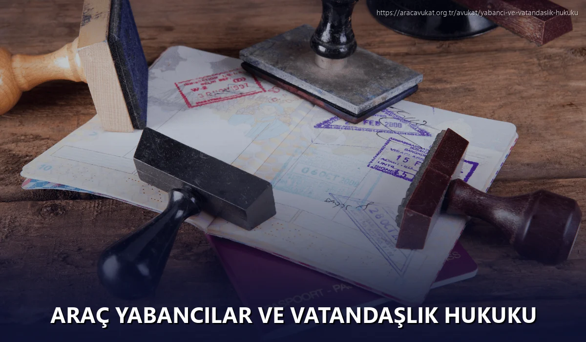 Araç Yabancılar ve Vatandaşlık Hukuku
